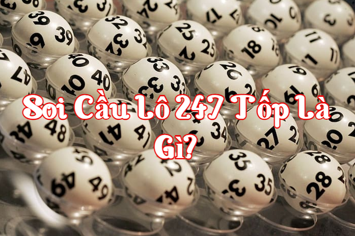 Soi cầu lô 247 tốp là gì?