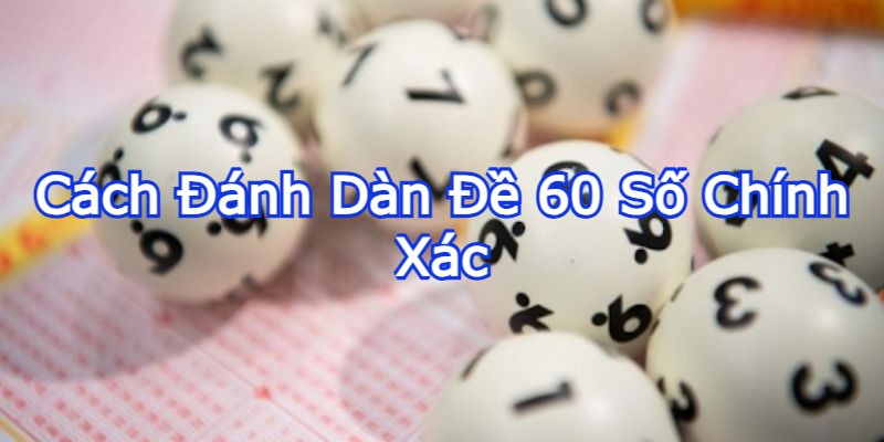 cach-danh-dan-de-60-so-chinh-xac