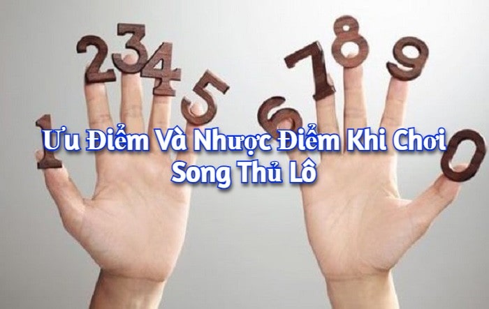 Ưu điểm và nhược điểm khi chơi song thủ lô