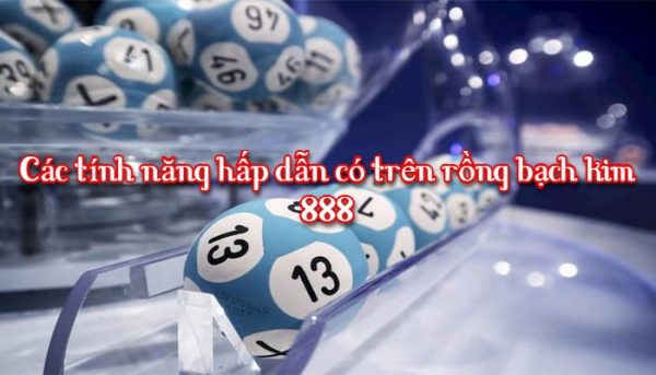 Các tính năng hấp dẫn có trên rồng bạch kim 888