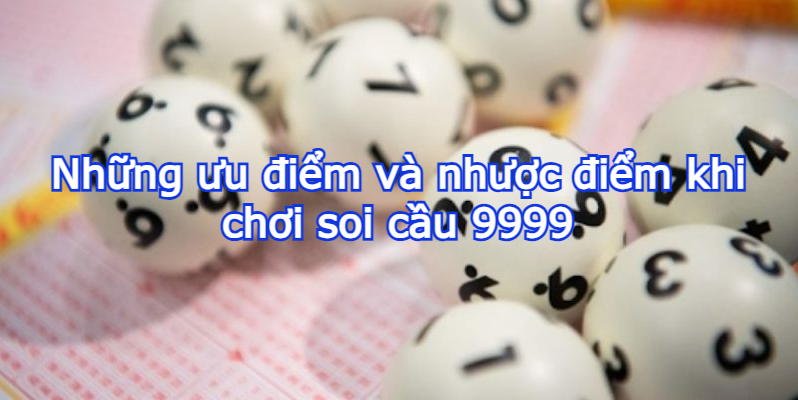 Những ưu điểm và nhược điểm khi chơi soi cầu 9999